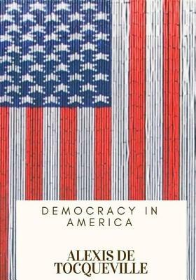 Democracy in America by Alexis de Tocqueville