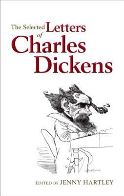 The Selected Letters of Charles Dickens by Jenny Hartley