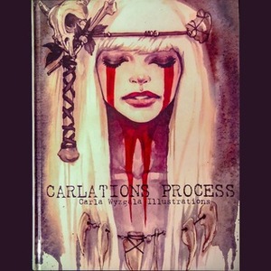 Carlations Process: Carla Wyzgala Illustrations by Carla Wyzgala