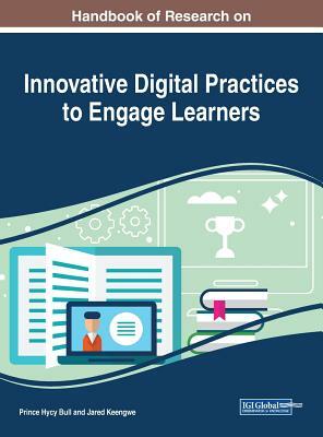 Handbook of Research on Innovative Digital Practices to Engage Learners by 