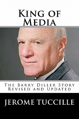 King of Media: The Barry Diller Story Revised and Updated by Jerome Tuccille