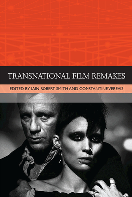 Transnational Film Remakes by Iain Robert Smith, Constantine Verevis