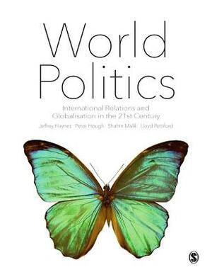 World Politics: International Relations and Globalisation in the 21st Century by Peter Hough, Jeffrey Haynes, Shahin Malik