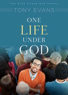 One Life Under God: His Rule Over You by Tony Evans