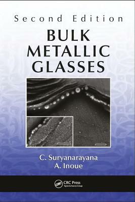 Bulk Metallic Glasses by A. Inoue, C. Suryanarayana