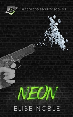 Neon: Blackwood Security Book 5.5 by Elise Noble