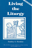 Living the Liturgy: A Practical Guide for Participating in the Divine Liturgy of the Eastern Orthodox Church by Stanley S. Harakas