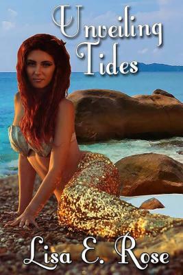 Unveiling Tides by Lisa E. Rose