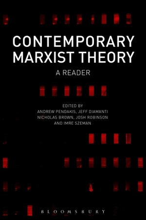 Contemporary Marxist Theory: A Reader by Imre Szeman, Nicholas Brown, Andrew Pendakis