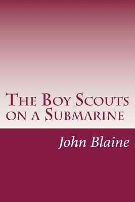 The Boy Scouts on a Submarine by John Blaine