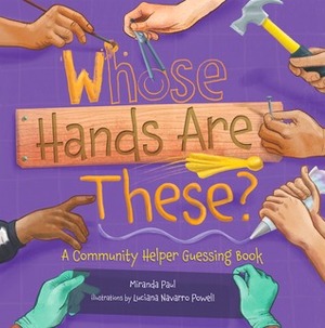 Whose Hands Are These?: A Community Helper Guessing Book by Miranda Paul