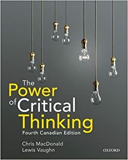 The Power of Critical Thinking: Canadian Edition by Lewis Vaughn, Chris MacDonald