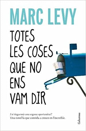 Totes Les Coses Que No Ens Vam Dir by Marc Levy