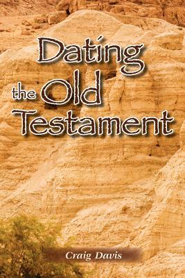 Dating The Old Testament by Craig Davis