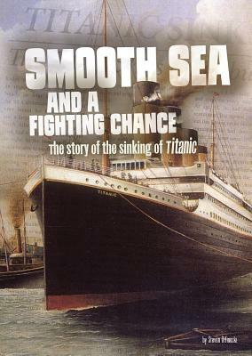 Smooth Sea and a Fighting Chance: The Story of the Sinking of Titanic by Steven Otfinoski