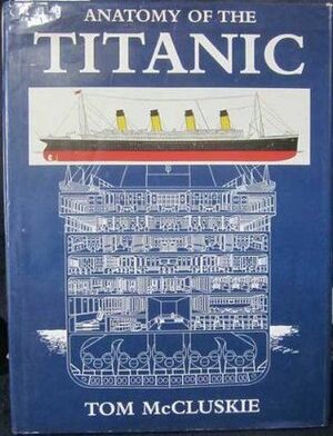 Anatomy of the Titanic by Tom McCluskie