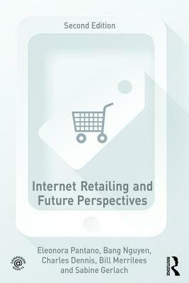 Internet Retailing and Future Perspectives by Eleonora Pantano, Charles Dennis, Bang Nguyen