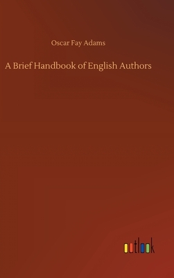 A Brief Handbook of English Authors by Oscar Fay Adams