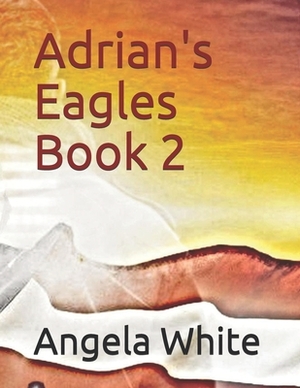 Adrian's Eagles by Angela White