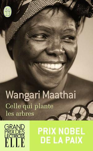 Celle qui plante les arbres by Wangari Maathai