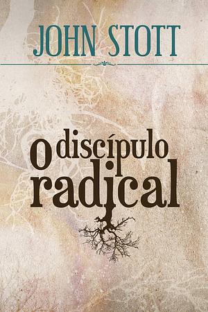 O Discípulo Radical by John R.W. Stott