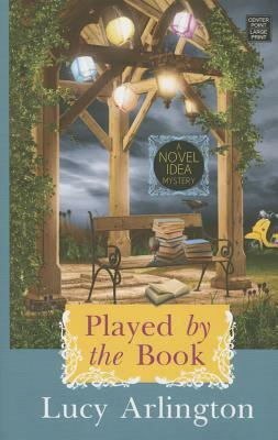 Played by the Book: A Novel Idea Mystery by Lucy Arlington