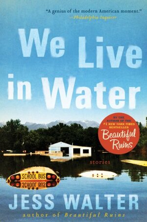 We Live in Water: Stories by Jess Walter