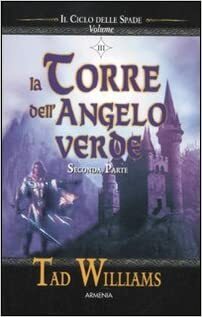 Il ciclo delle spade. 3: La torre dell'angelo verde - seconda parte by Tad Williams