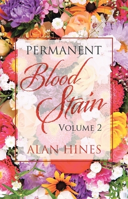 Permanent Blood Stain: Volume 2 by Alan Hines