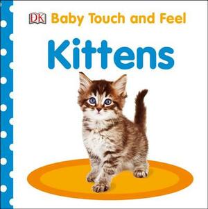 Baby Touch and Feel: Kittens by D.K. Publishing