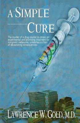 A Simple Cure by Lawrence W. Gold M. D.