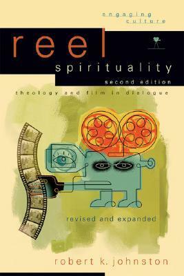 Reel Spirituality: Theology and Film in Dialogue by Robert K. Johnston