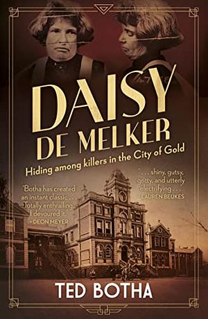 DAISY DE MELKER - Hiding Among Killers in the City of Gold by Ted Botha