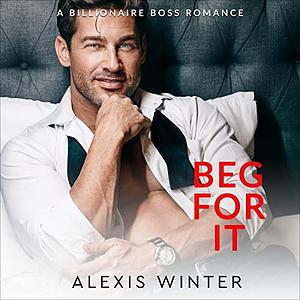 Beg For It by Alexis Winter