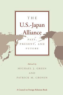 The U.S.-Japan Alliance: Past, Present, and Future by Patrick M. Cronin, Michael J. Green