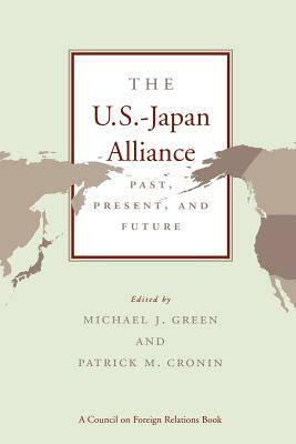 The U.S.-Japan Alliance: Past, Present, and Future by Michael J. Green, Patrick M. Cronin