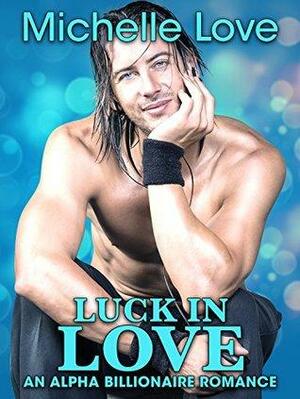 Luck in Love by Michelle Love