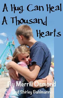 A Hug Can Heal A Thousand Hearts by Merrill Osmond, Shirley Bahlmann