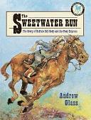 The Sweetwater Run: The Story of Buffalo Bill Cody and the Pony Express by Andrew Glass