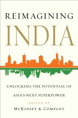 Reimagining India: Unlocking the Potential of Asia's Next Superpower by 