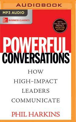 Powerful Conversations: How High-Impact Leaders Communicate by Phil Harkins