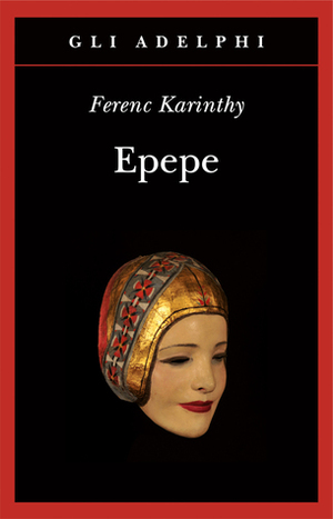 Epepe by Ferenc Karinthy, Emmanuel Carrère, Laura Sgarioto