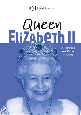 DK Life Stories Queen Elizabeth II: Amazing People Who Have Shaped Our World by D.K. Publishing