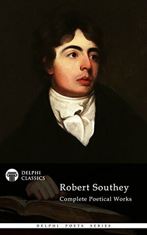 Delphi Complete Poetical Works of Robert Southey by Robert Southey