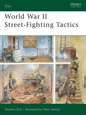 World War II Street-Fighting Tactics by Stephen Bull