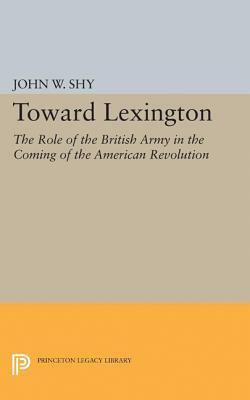 Toward Lexington by John W. Shy