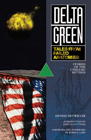 Delta Green: Tales from Failed Anatomies by Dennis Detwiller
