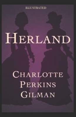 Herland Illustrated by Charlotte Perkins Gilman