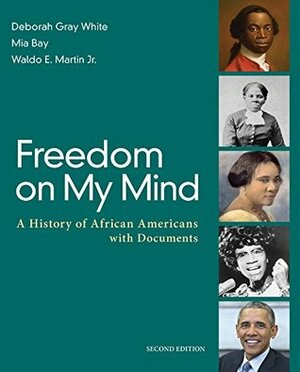Freedom on My Mind Value Edition, Volume 1 by Deborah Gray White, Mia Bay, Waldo E. Martin
