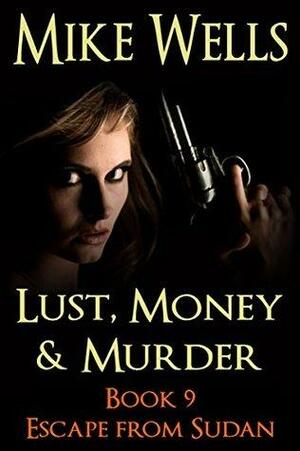 Lust, Money & Murder, Book 9 - Escape from Sudan by Mike Wells